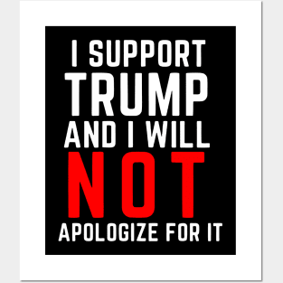 i support trump and i will not apologize for it Posters and Art